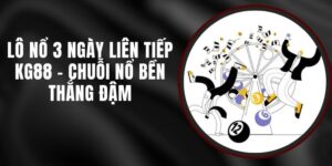 Lô Nổ 3 Ngày Liên Tiếp KG88 - Chuỗi Nổ Bền Thắng Đậm