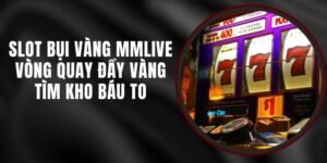 Slot Bụi Vàng MMLIVE - Vòng Quay Đầy Vàng Tìm Kho Báu To